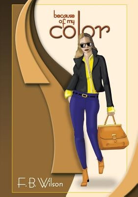 Because of My Color by Wilson, F. B.