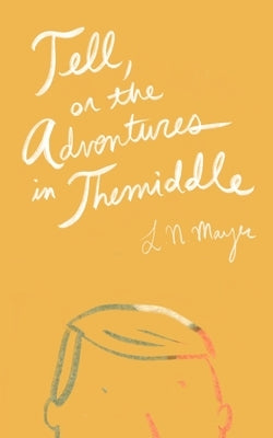 Tell, or the Adventures in Themiddle by Mayer, L. N.
