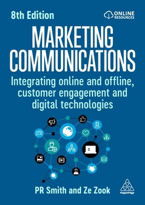 Marketing Communications: Integrating Online and Offline, Customer Engagement and Digital Technologies by Smith, Pr
