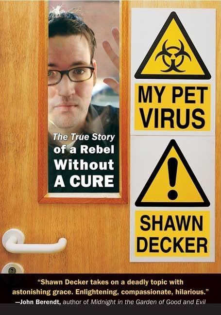 My Pet Virus: The True Story of a Rebel Without a Cure by Decker, Shawn