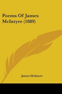 Poems Of James McIntyre (1889) by McIntyre, James