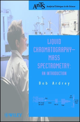 Liquid Chromatography - Mass Spectrometry: An Introduction by Ardrey, Robert E.
