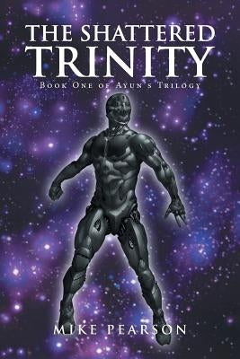 The Shattered Trinity: Book One of Ayun's Trilogy by Pearson, Mike