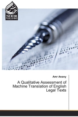 A Qualitative Assessment of Machine Translation of English Legal Texts by Anany, Amr