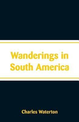 Wanderings in South America by Waterton, Charles