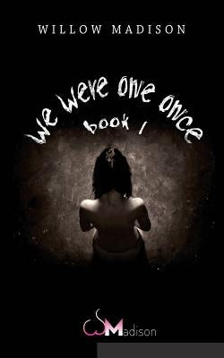 we were one once book 1 by Madison, Willow