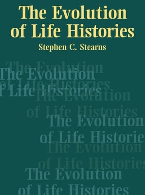 The Evolution of Life Histories by Stearns, Stephen C.