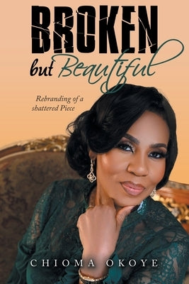 Broken but Beautiful: Rebranding of a Shattered Piece by Okoye, Chioma