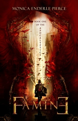 Famine: Book One of The Apocalyptics by Pierce, Monica Enderle