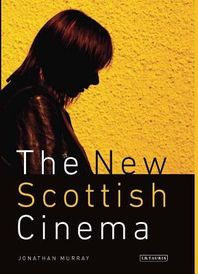 The New Scottish Cinema by Murray, Jonathan