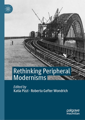 Rethinking Peripheral Modernisms by Pizzi, Katia