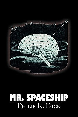 Mr. Spaceship by Philip K. Dick, Science Fiction, Adventure by Dick, Philip K.