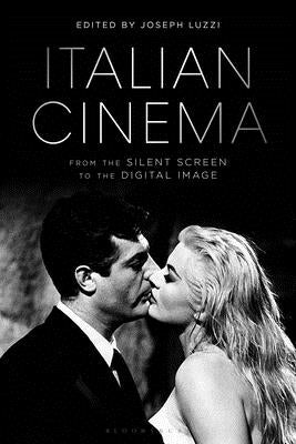 Italian Cinema from the Silent Screen to the Digital Image by Luzzi, Joseph