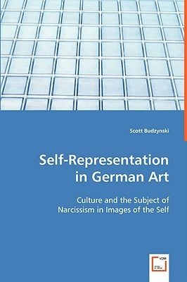 Self-Representation in German Art by Budzynski, Scott