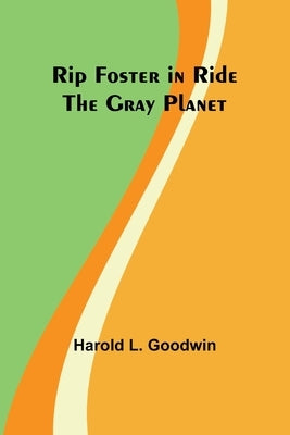 Rip Foster in Ride the Gray Planet by Goodwin, Harold L.
