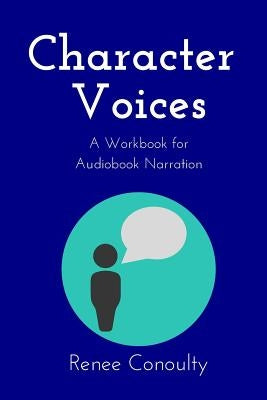 Character Voices: A Workbook for Audiobook Narration by Conoulty, Renee