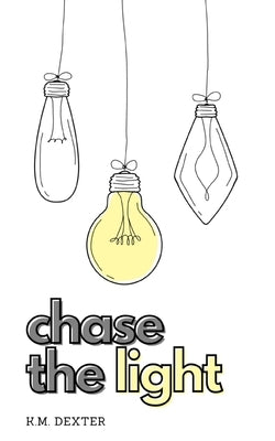 Chase the Light by Dexter, K. M.
