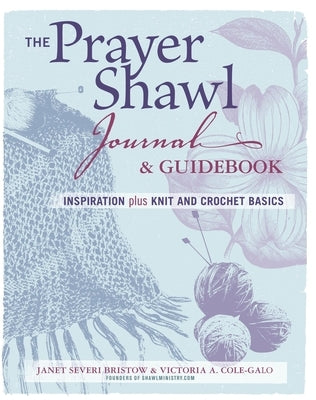 The Prayer Shawl Journal & Guidebook: Inspiration Plus Knit and Crochet Basics by Severi Bristow, Janet
