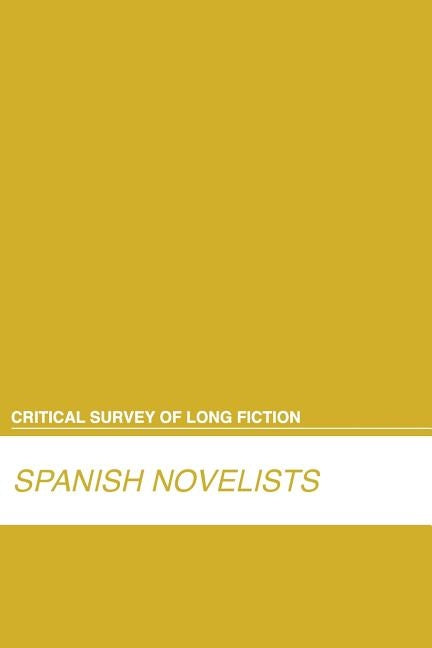 Critical Survey of Long Fiction: Spanish Novelists: 0 by Salem Press