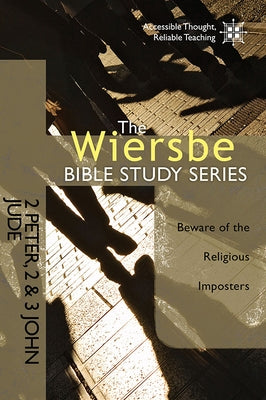 2 Peter, 2 & 3 John, Jude: Beware of the Religious Imposters by Wiersbe, Warren W.