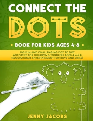 Connect The Dots Book For Kids Ages 4-8: 100 Fun And Challenging Dot To Dot Activities For Children & Toddlers Ages 4-6 6-8 (Educational Entertainment by Books, Kidsville