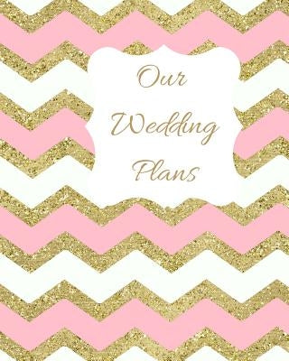 Our Wedding Plans: Complete Wedding Plan Guide to Help the Bride & Groom Organize Their Big Day. Sparkly Pink, White & Gold Zig Zag Cover Design by House, Lilac