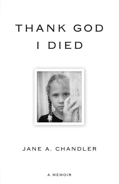 Thank God I Died by Chandler, Jane a.