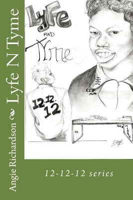 Lyfe N Tyme: 12-12-12 series by Richardson, Angie S.