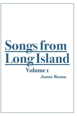 Songs from Long Island: Volume 1 by Renna, James