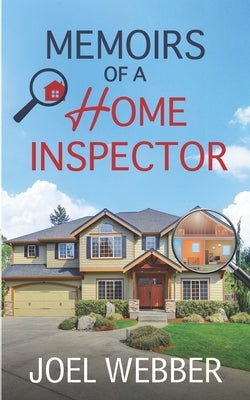 Memoirs of a Home Inspector by Webber, Joel
