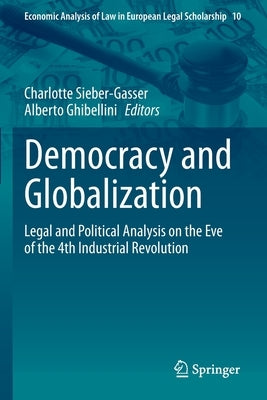 Democracy and Globalization: Legal and Political Analysis on the Eve of the 4th Industrial Revolution by Sieber-Gasser, Charlotte
