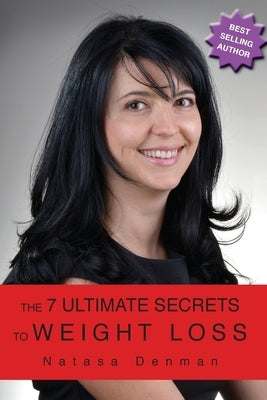The 7 Ultimate Secrest to Weight Loss by Denman, Natasa