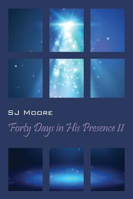 Forty Days In His Presence II by Moore, Sj