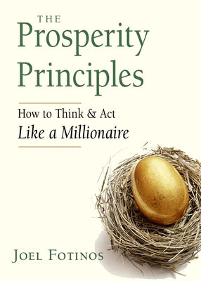 The Prosperity Principles: How to Think and ACT Like a Millionaire by Fotinos, Joel