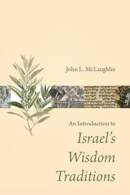 Introduction to Israel's Wisdom Traditions by McLaughlin, John L.