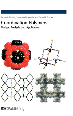 Coordination Polymers: Design, Analysis and Application by Batten, Stuart R.