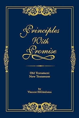 Principles with Promise: Old Testament, New Testament by Digirolamo, Vincent