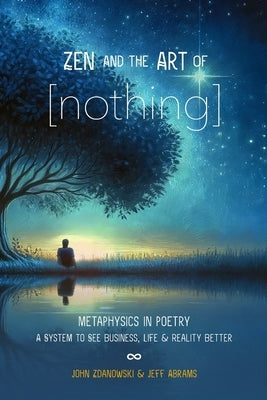 Zen and the Art of [nothing]: Metaphysics in Poetry: A System to See business, life, and reality better by Abrams, Jeff