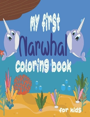MY first narwhal coloring book for kids: cute(narwhal) unicorn of sea to color with fun facts for kids, girls and boys. by Afit Edition