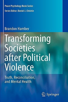 Transforming Societies After Political Violence: Truth, Reconciliation, and Mental Health by Hamber, Brandon