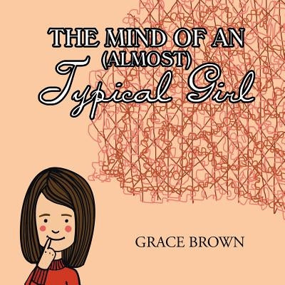 The Mind of an (Almost) Typical Girl by Brown, Grace