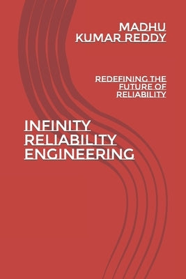 Infinity Reliability Engineering: Redefining the Future of Reliability by Manmohan, Nithin