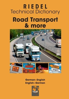 Road Transport & more: Technical dictionary for professional drivers, fleet managers and dangerous goods safety advisers (working in road tra by Riedel, Stefan