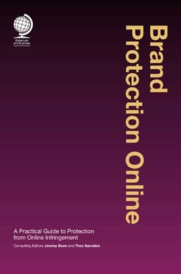 Brand Protection Online: A Practical Guide to Protection from Online Infringement by Blum, Jeremy