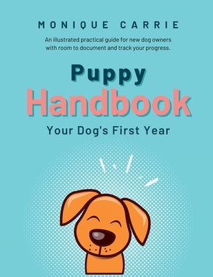 Puppy Handbook: Your Dog's First Year by Carrie, Monique
