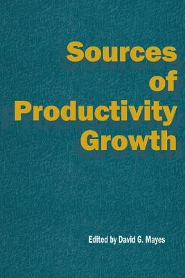 Sources of Productivity Growth by Mayes, David G.