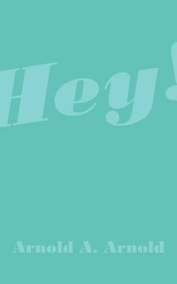 Hey! by Arnold, Arnold A.