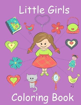 Little Girls Coloring Book: Coloring Book for Toddler Girls: Toddler Coloring Book with Cute Pictures for Little Girls to Color by Books, Childrens Coloring