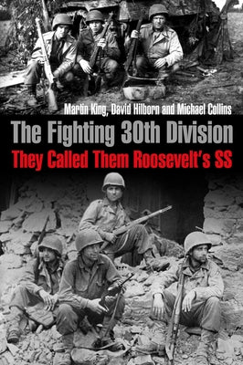 The Fighting 30th Division: They Called Them Roosevelt's SS by King, Martin