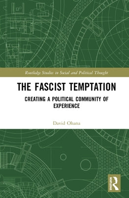 The Fascist Temptation: Creating a Political Community of Experience by Ohana, David